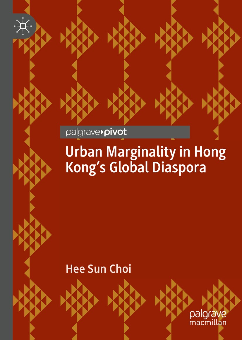 Titlebook: Urban Marginality in Hong Kong‘s Global Diaspora; Hee Sun Choi Book 2019 The Editor(s) (if applicable) and The Author(s), under exclusive Titlebook: Urban Marginality in Hong Kong‘s Global Diaspora; Hee Sun Choi Book 2019 The Editor(s) (if applicable) and The Author(s), under exclusive