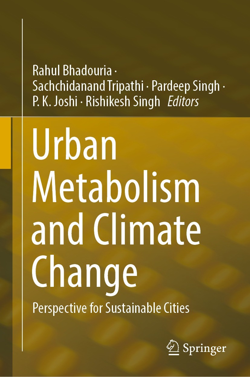Titlebook: Urban Metabolism and Climate Change; Perspective for Sust Rahul Bhadouria,Sachchidanand Tripathi,Rishikesh S Book 2023 The Editor(s) (if ap Titlebook: Urban Metabolism and Climate Change; Perspective for Sust Rahul Bhadouria,Sachchidanand Tripathi,Rishikesh S Book 2023 The Editor(s) (if ap