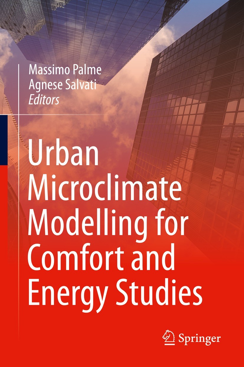 Titlebook: Urban Microclimate Modelling for Comfort and Energy Studies; Massimo Palme,Agnese Salvati Book 2021 Springer Nature Switzerland AG 2021 An Titlebook: Urban Microclimate Modelling for Comfort and Energy Studies; Massimo Palme,Agnese Salvati Book 2021 Springer Nature Switzerland AG 2021 An