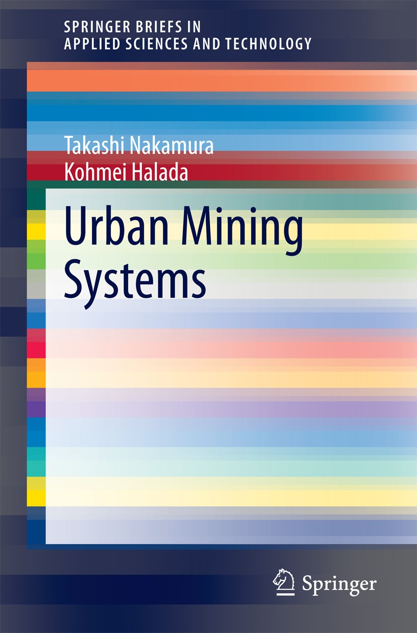 Titlebook: Urban Mining Systems; Takashi Nakamura,Kohmei Halada Book 2015 The Author(s) 2015 Electronic Waste Management.Rare-earth Materials.Rare-ea Titlebook: Urban Mining Systems; Takashi Nakamura,Kohmei Halada Book 2015 The Author(s) 2015 Electronic Waste Management.Rare-earth Materials.Rare-ea