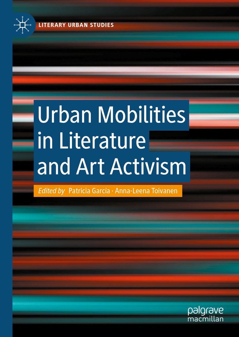 Titlebook: Urban Mobilities in Literature and Art Activism; Patricia García,Anna-Leena Toivanen Book 2024 The Editor(s) (if applicable) and The Autho Titlebook: Urban Mobilities in Literature and Art Activism; Patricia García,Anna-Leena Toivanen Book 2024 The Editor(s) (if applicable) and The Autho