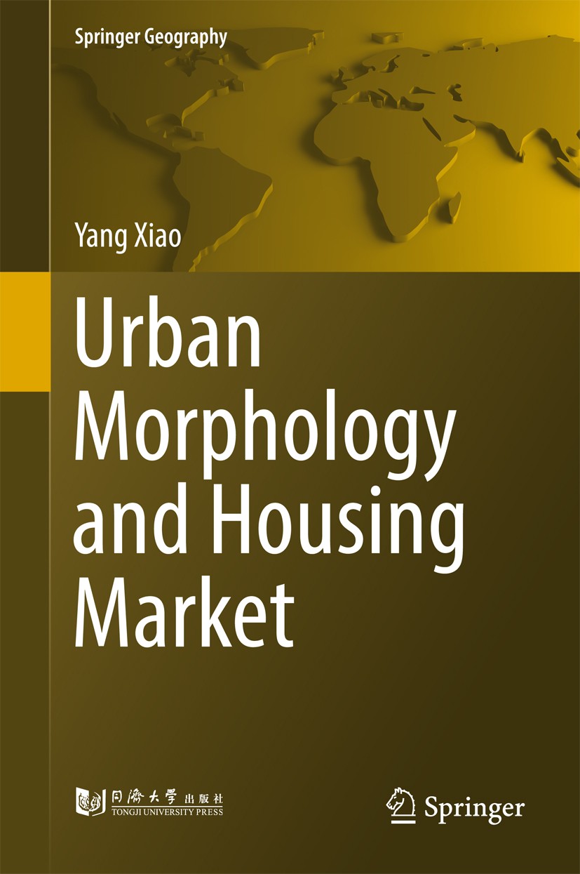 Titlebook: Urban Morphology and Housing Market; Yang Xiao Book 2017 Tongji University Press and Springer Nature Singapore Pte Ltd. 2017 Built environ Titlebook: Urban Morphology and Housing Market; Yang Xiao Book 2017 Tongji University Press and Springer Nature Singapore Pte Ltd. 2017 Built environ