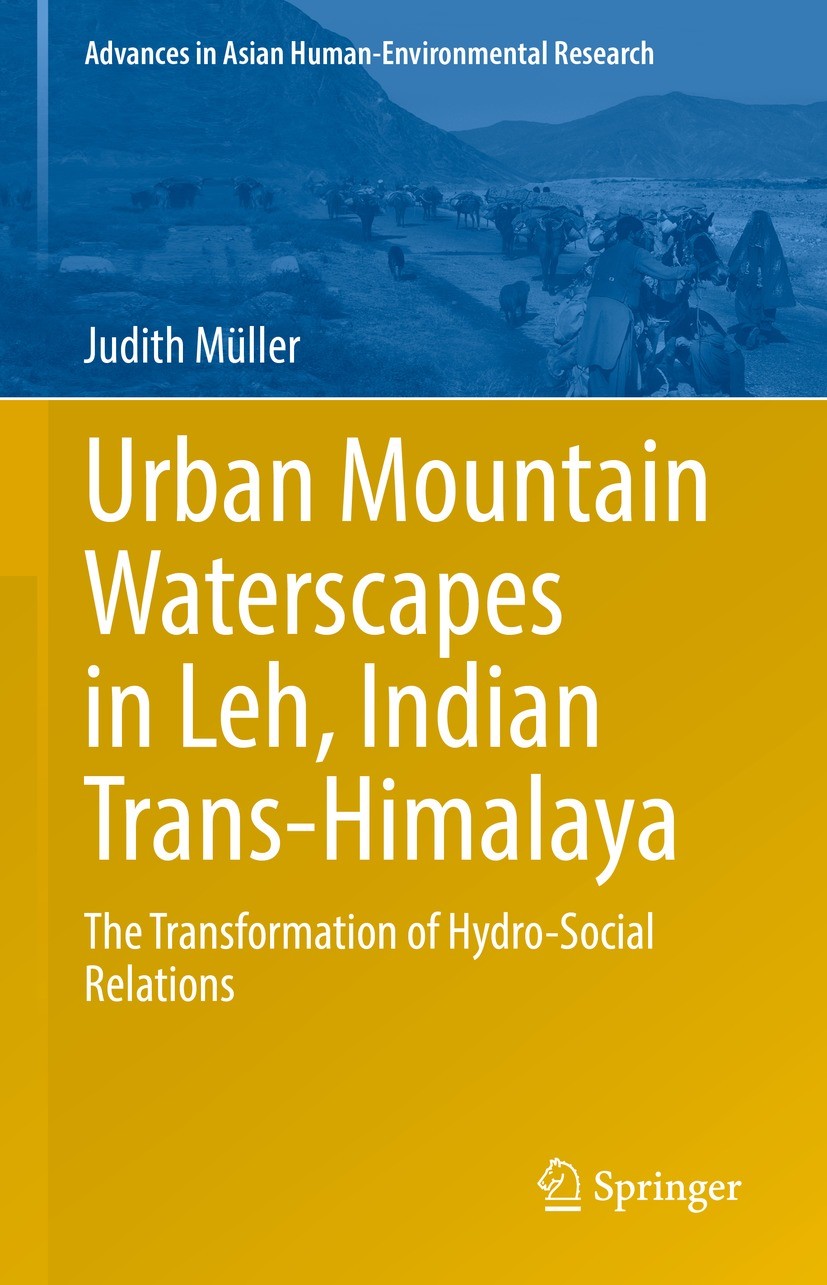 Titlebook: Urban Mountain Waterscapes in Leh, Indian Trans-Himalaya; The Transformation o Judith Müller Book 2022 The Editor(s) (if applicable) and Th Titlebook: Urban Mountain Waterscapes in Leh, Indian Trans-Himalaya; The Transformation o Judith Müller Book 2022 The Editor(s) (if applicable) and Th