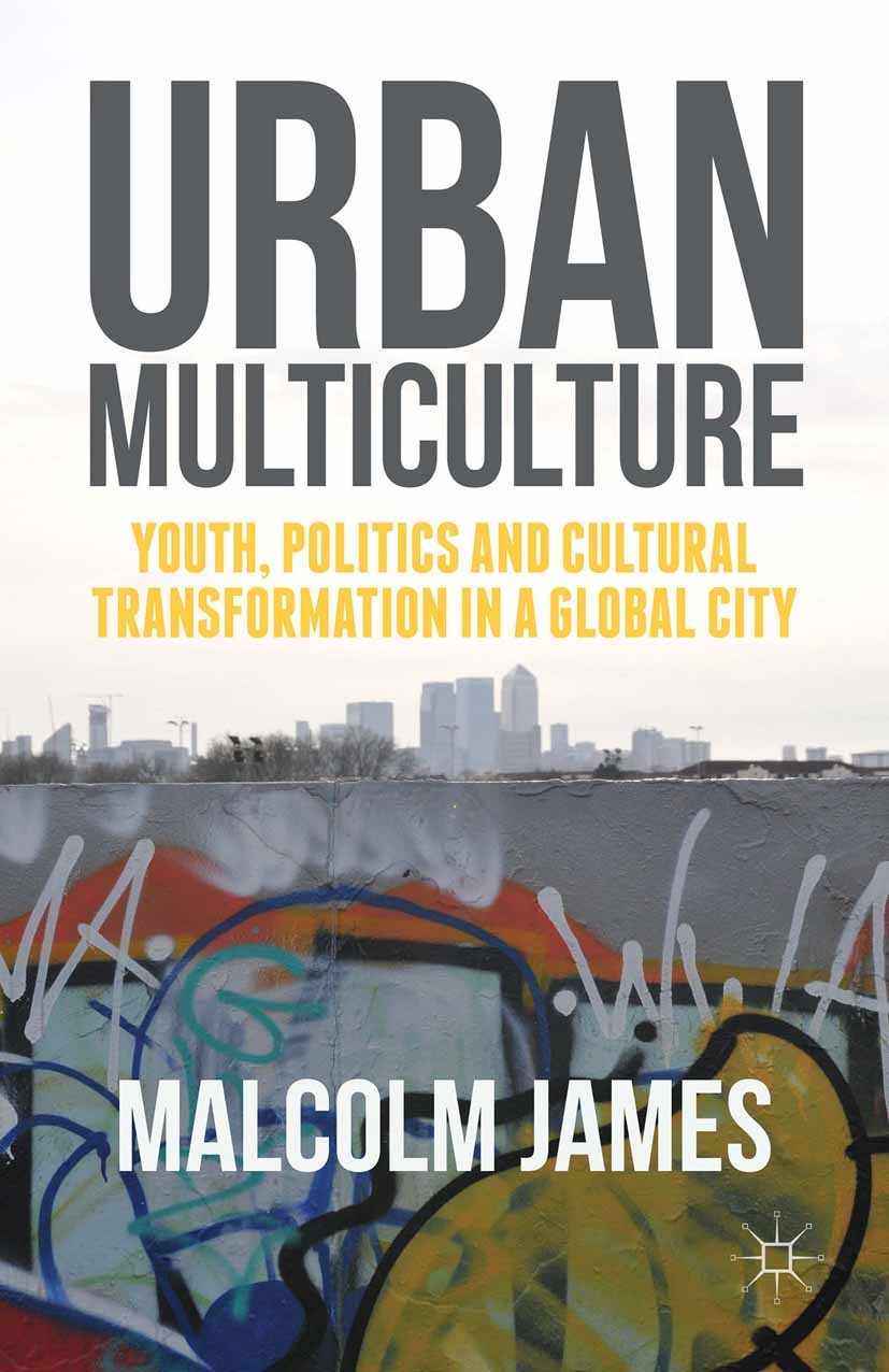 Titlebook: Urban Multiculture; Youth, Politics and Malcolm James Book 2015 The Editor(s) (if applicable) and The Author(s) 2015 youth.race.urban.cult Titlebook: Urban Multiculture; Youth, Politics and Malcolm James Book 2015 The Editor(s) (if applicable) and The Author(s) 2015 youth.race.urban.cult