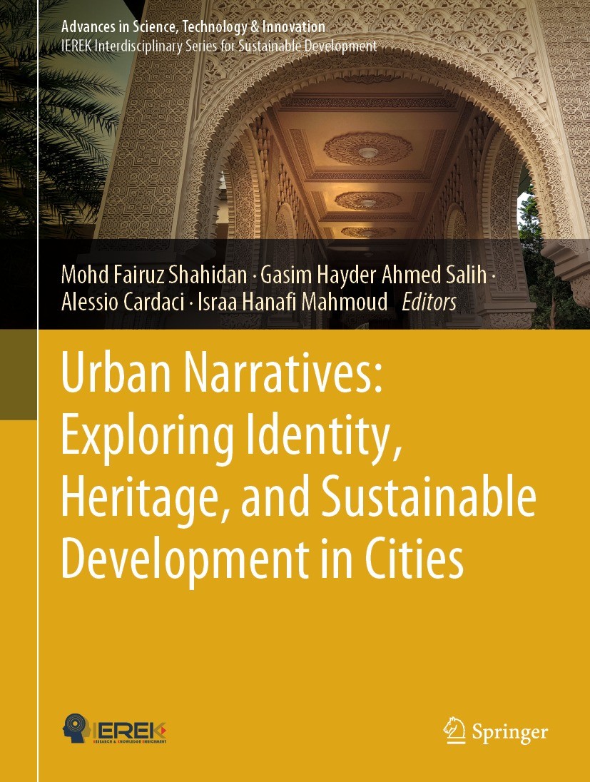 Titlebook: Urban Narratives: Exploring Identity, Heritage, and Sustainable Development in Cities; Mohd Fairuz Shahidan,Gasim Hayder Ahmed Salih,Isra Titlebook: Urban Narratives: Exploring Identity, Heritage, and Sustainable Development in Cities; Mohd Fairuz Shahidan,Gasim Hayder Ahmed Salih,Isra