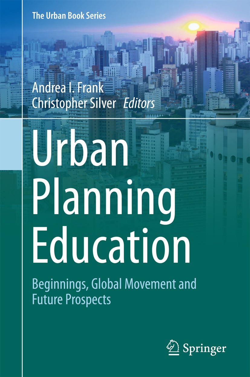 Titlebook: Urban Planning Education; Beginnings, Global M Andrea I. Frank,Christopher Silver Book 2018 Springer International Publishing AG 2018 Plann Titlebook: Urban Planning Education; Beginnings, Global M Andrea I. Frank,Christopher Silver Book 2018 Springer International Publishing AG 2018 Plann