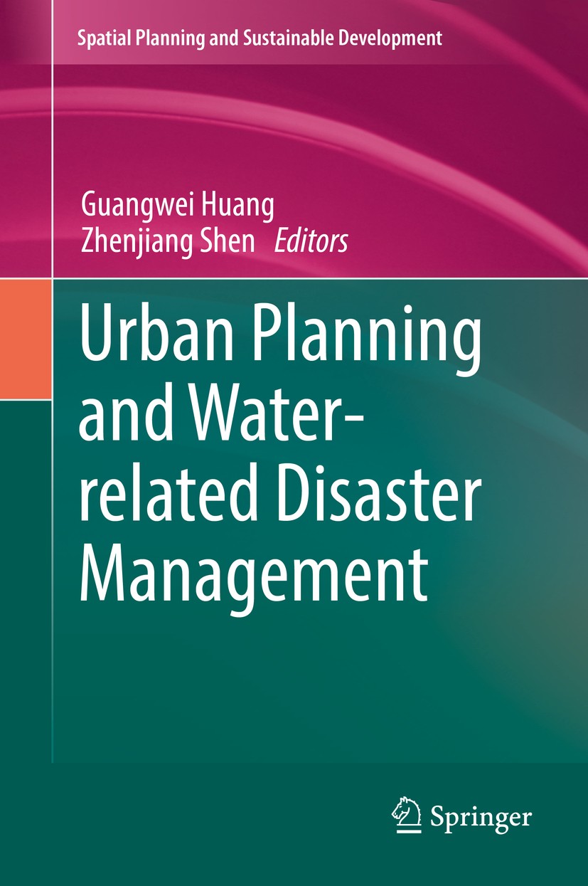 Titlebook: Urban Planning and Water-related Disaster Management; Guangwei Huang,Zhenjiang Shen Book 2019 Springer International Publishing AG, part o Titlebook: Urban Planning and Water-related Disaster Management; Guangwei Huang,Zhenjiang Shen Book 2019 Springer International Publishing AG, part o