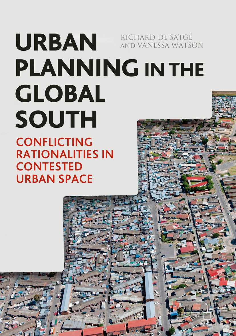 Titlebook: Urban Planning in the Global South; Conflicting Rational Richard de Satgé,Vanessa Watson Book 2018 The Editor(s) (if applicable) and The Au Titlebook: Urban Planning in the Global South; Conflicting Rational Richard de Satgé,Vanessa Watson Book 2018 The Editor(s) (if applicable) and The Au