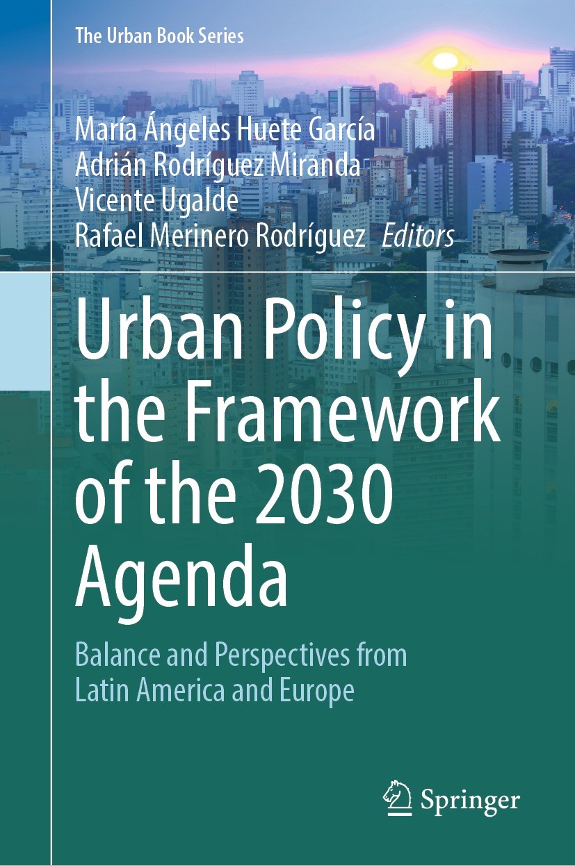 Titlebook: Urban Policy in the Framework of the 2030 Agenda; Balance and Perspect María Ángeles Huete García,Adrián Rodríguez Mirand Book 2023 The Edi Titlebook: Urban Policy in the Framework of the 2030 Agenda; Balance and Perspect María Ángeles Huete García,Adrián Rodríguez Mirand Book 2023 The Edi