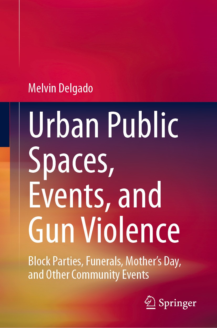 Titlebook: Urban Public Spaces, Events, and Gun Violence; Block Parties, Funer Melvin Delgado Book 2024 The Editor(s) (if applicable) and The Author(s Titlebook: Urban Public Spaces, Events, and Gun Violence; Block Parties, Funer Melvin Delgado Book 2024 The Editor(s) (if applicable) and The Author(s