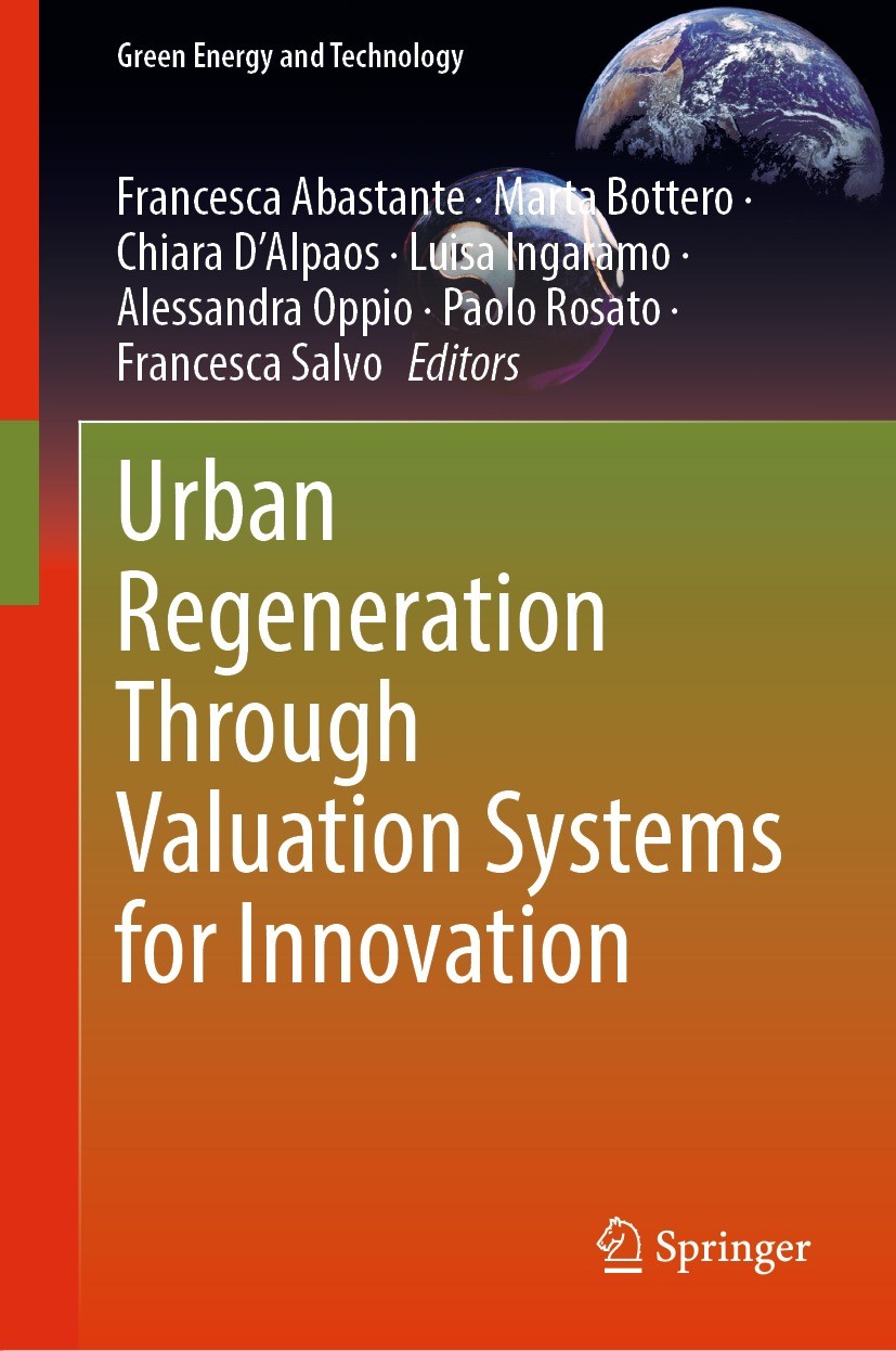 Titlebook: Urban Regeneration Through Valuation Systems for Innovation; Francesca Abastante,Marta Bottero,Francesca Salvo Book 2022 The Editor(s) (if Titlebook: Urban Regeneration Through Valuation Systems for Innovation; Francesca Abastante,Marta Bottero,Francesca Salvo Book 2022 The Editor(s) (if