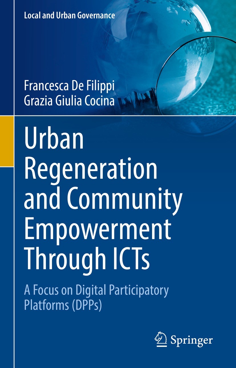Titlebook: Urban Regeneration and Community Empowerment Through ICTs; A Focus on Digital P Francesca De Filippi,Grazia Giulia Cocina Book 2022 The Edi Titlebook: Urban Regeneration and Community Empowerment Through ICTs; A Focus on Digital P Francesca De Filippi,Grazia Giulia Cocina Book 2022 The Edi