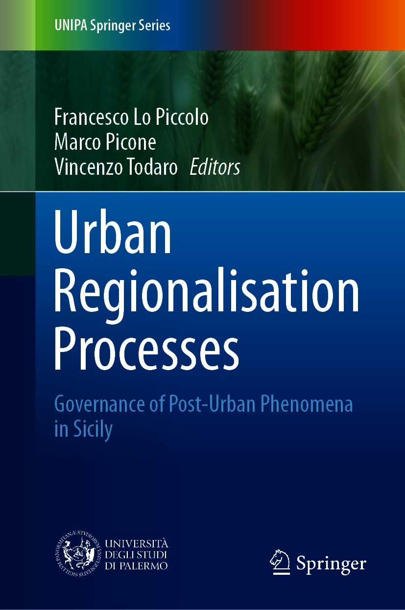 Titlebook: Urban Regionalisation Processes; Governance of Post-U Francesco Lo Piccolo,Marco Picone,Vincenzo Todaro Book 2021 The Editor(s) (if applica Titlebook: Urban Regionalisation Processes; Governance of Post-U Francesco Lo Piccolo,Marco Picone,Vincenzo Todaro Book 2021 The Editor(s) (if applica