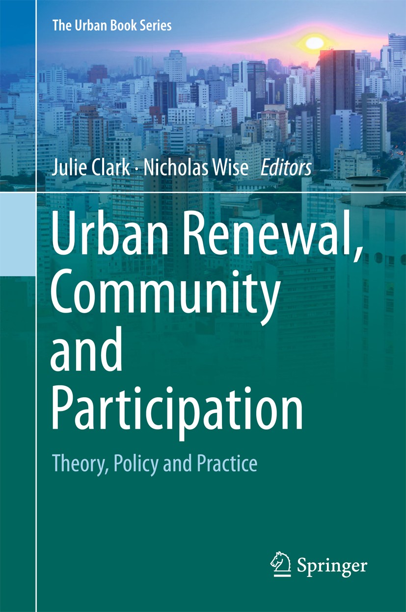 Titlebook: Urban Renewal, Community and Participation; Theory, Policy and P Julie Clark,Nicholas Wise Book 2018 Springer International Publishing AG, Titlebook: Urban Renewal, Community and Participation; Theory, Policy and P Julie Clark,Nicholas Wise Book 2018 Springer International Publishing AG,