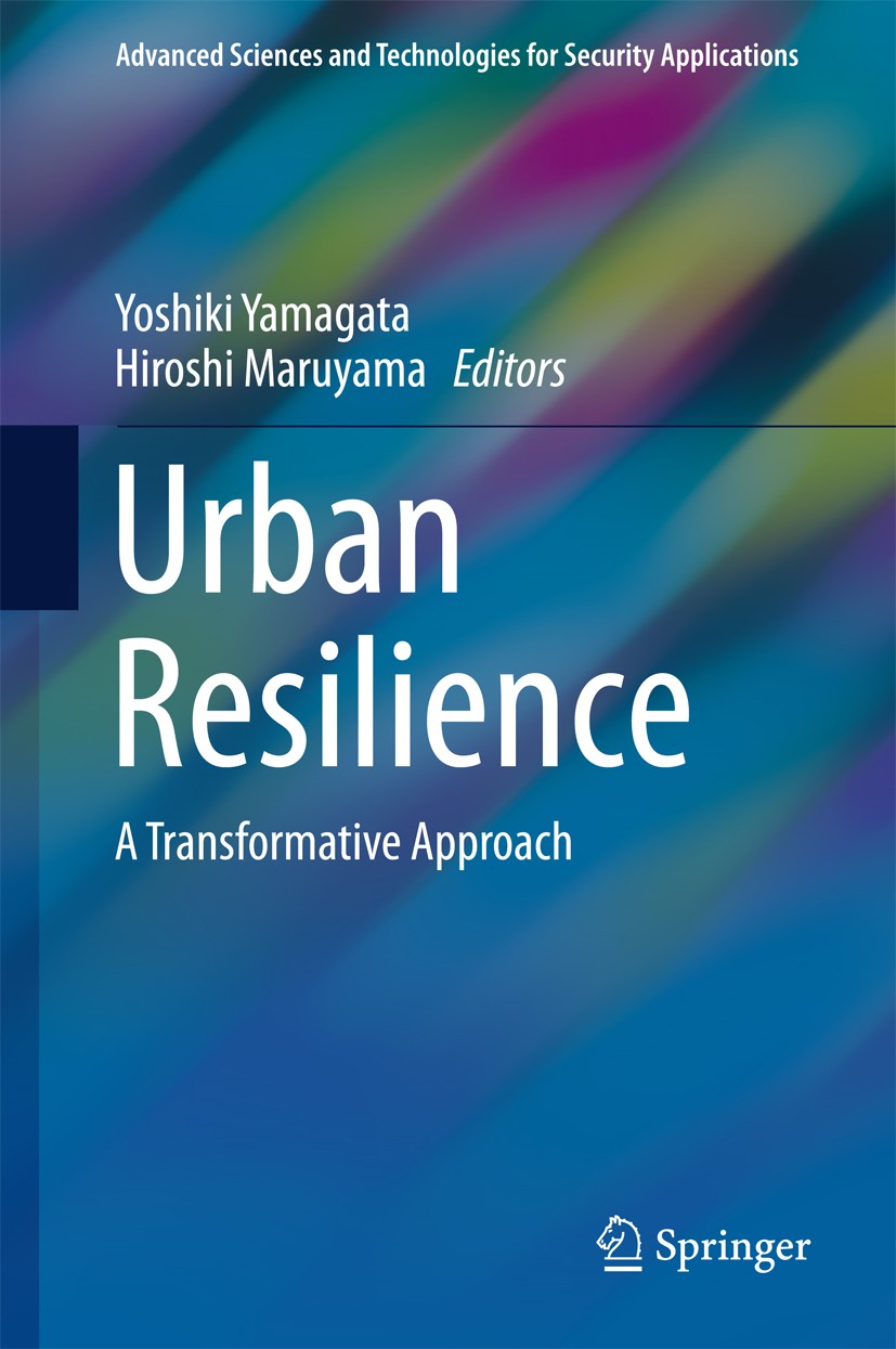 Titlebook: Urban Resilience; A Transformative App Yoshiki Yamagata,Hiroshi Maruyama Book 2016 Springer International Publishing Switzerland 2016 Emerg Titlebook: Urban Resilience; A Transformative App Yoshiki Yamagata,Hiroshi Maruyama Book 2016 Springer International Publishing Switzerland 2016 Emerg