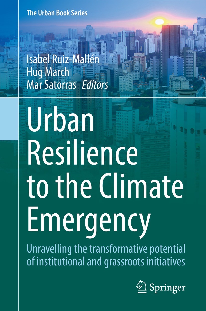 Titlebook: Urban Resilience to the Climate Emergency; Unravelling the tran Isabel Ruiz-Mallén,Hug March,Mar Satorras Book 2022 The Editor(s) (if appli Titlebook: Urban Resilience to the Climate Emergency; Unravelling the tran Isabel Ruiz-Mallén,Hug March,Mar Satorras Book 2022 The Editor(s) (if appli