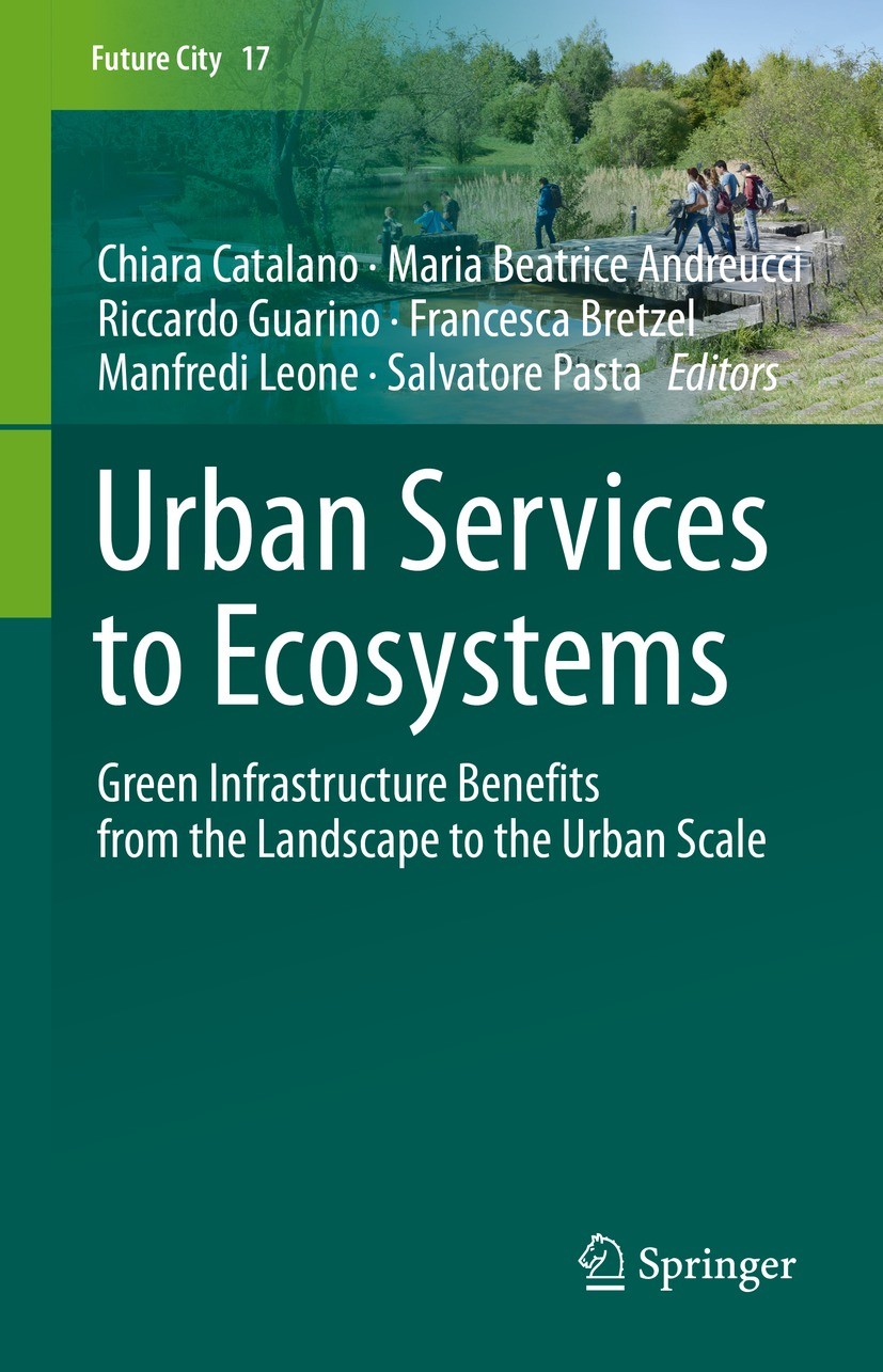 Titlebook: Urban Services to Ecosystems; Green Infrastructure Chiara Catalano,Maria Beatrice Andreucci,Salvatore Book 2021 The Editor(s) (if applicabl Titlebook: Urban Services to Ecosystems; Green Infrastructure Chiara Catalano,Maria Beatrice Andreucci,Salvatore Book 2021 The Editor(s) (if applicabl