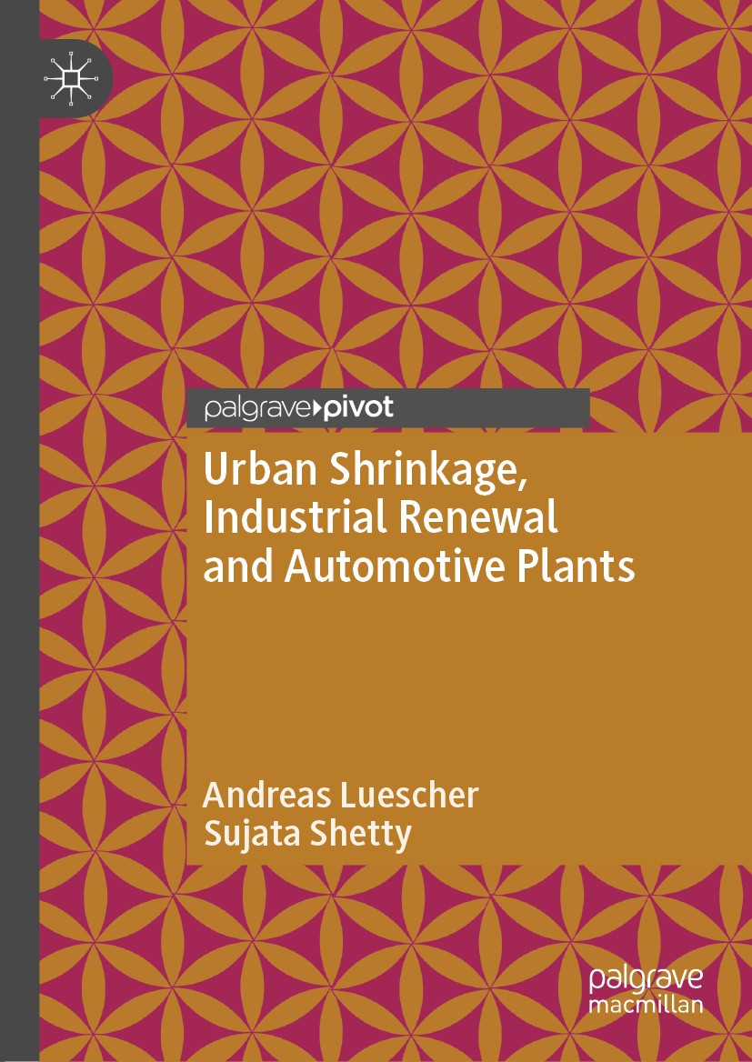 Titlebook: Urban Shrinkage, Industrial Renewal and Automotive Plants; Andreas Luescher,Sujata Shetty Book 2019 The Editor(s) (if applicable) and The Titlebook: Urban Shrinkage, Industrial Renewal and Automotive Plants; Andreas Luescher,Sujata Shetty Book 2019 The Editor(s) (if applicable) and The