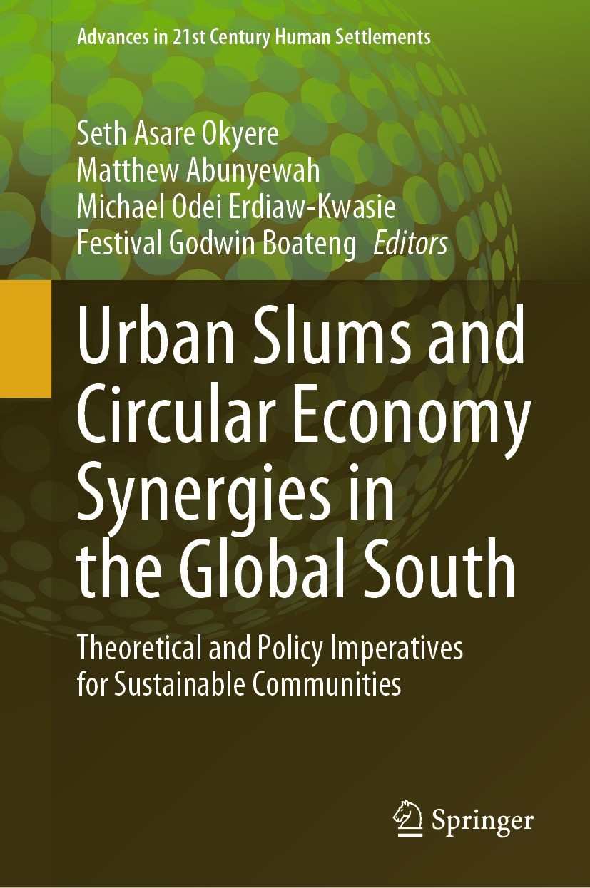 Titlebook: Urban Slums and Circular Economy Synergies in the Global South; Theoretical and Poli Seth Asare Okyere,Matthew Abunyewah,Festival Godwi Boo Titlebook: Urban Slums and Circular Economy Synergies in the Global South; Theoretical and Poli Seth Asare Okyere,Matthew Abunyewah,Festival Godwi Boo
