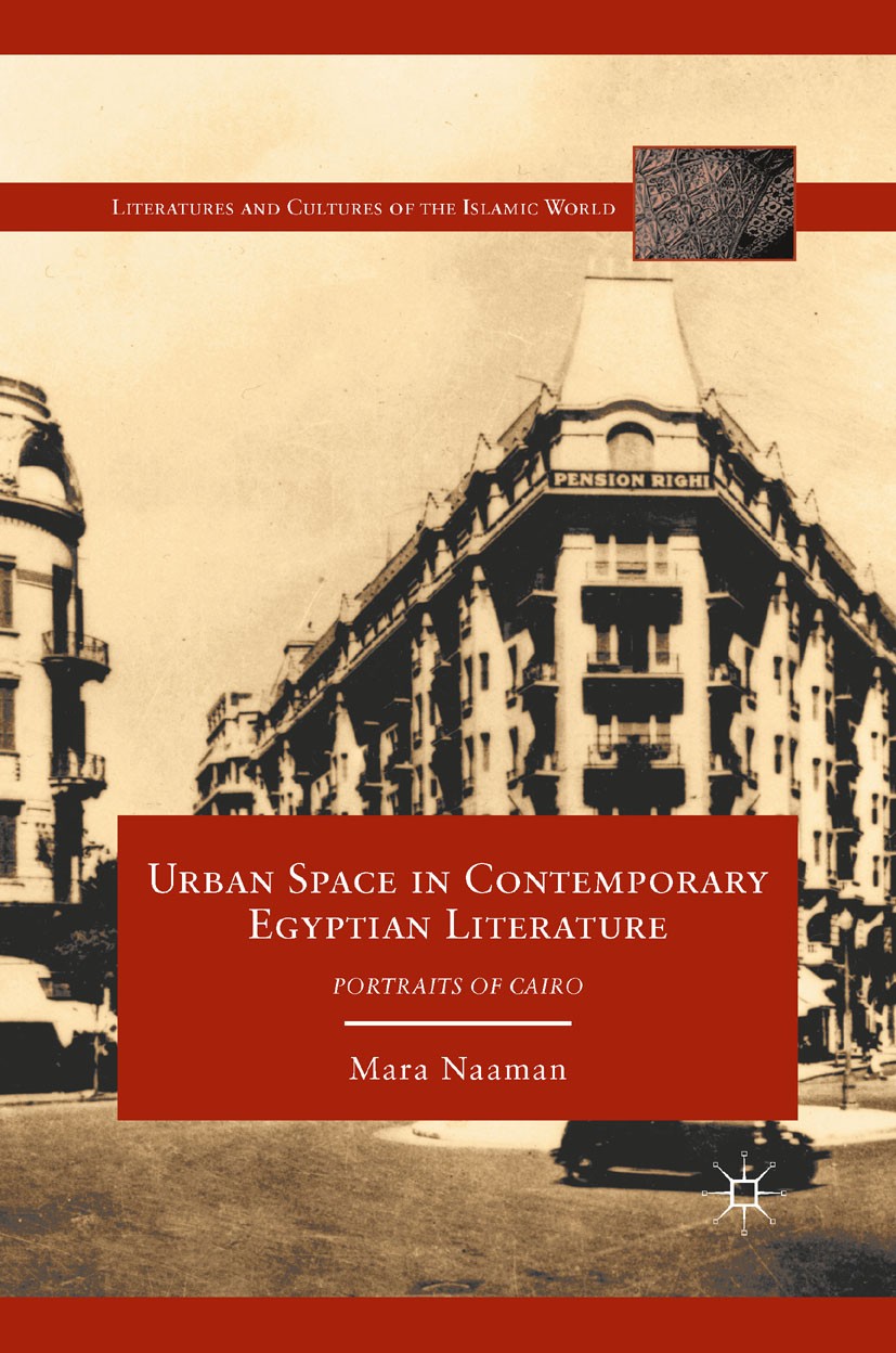Titlebook: Urban Space in Contemporary Egyptian Literature; Portraits of Cairo Mara Naaman Book 2011 Palgrave Macmillan, a division of Nature America Titlebook: Urban Space in Contemporary Egyptian Literature; Portraits of Cairo Mara Naaman Book 2011 Palgrave Macmillan, a division of Nature America
