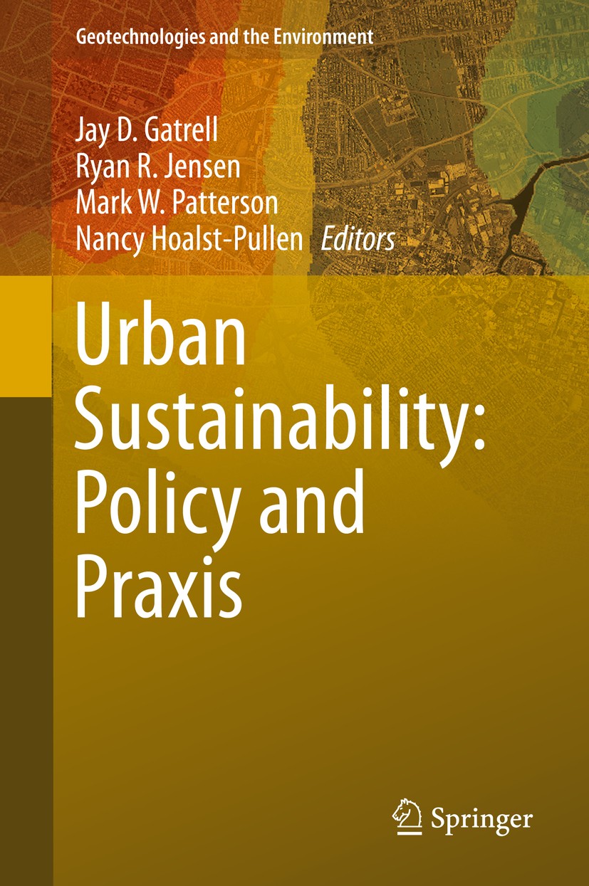 Titlebook: Urban Sustainability: Policy and Praxis; Jay D. Gatrell,Ryan R. Jensen,Nancy Hoalst-Pullen Book 2016 Springer International Publishing Swi Titlebook: Urban Sustainability: Policy and Praxis; Jay D. Gatrell,Ryan R. Jensen,Nancy Hoalst-Pullen Book 2016 Springer International Publishing Swi