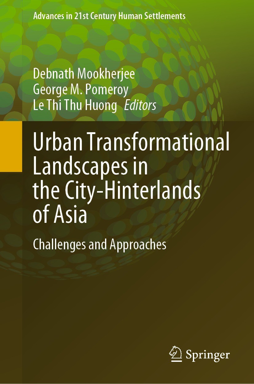 Titlebook: Urban Transformational Landscapes in the City-Hinterlands of Asia; Challenges and Appro Debnath Mookherjee,George M. Pomeroy,Le Thi Thu Hu Titlebook: Urban Transformational Landscapes in the City-Hinterlands of Asia; Challenges and Appro Debnath Mookherjee,George M. Pomeroy,Le Thi Thu Hu