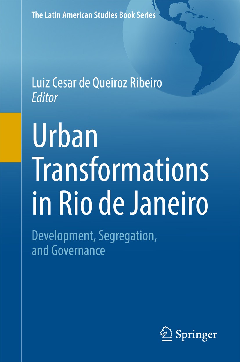 Titlebook: Urban Transformations in Rio de Janeiro; Development, Segrega Luiz Cesar de Queiroz Ribeiro Book 2017 Springer International Publishing AG Titlebook: Urban Transformations in Rio de Janeiro; Development, Segrega Luiz Cesar de Queiroz Ribeiro Book 2017 Springer International Publishing AG