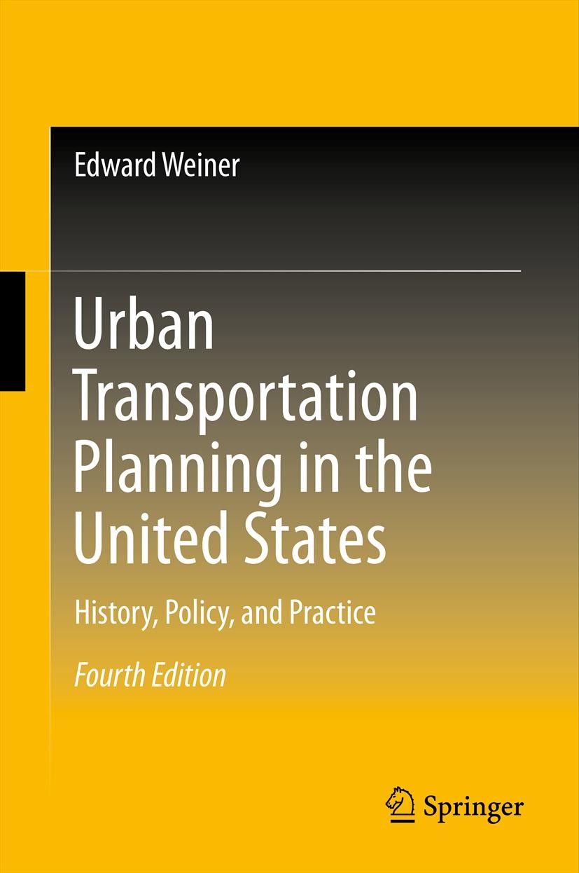 Titlebook: Urban Transportation Planning in the United States; History, Policy, and Edward Weiner Book 2013Latest edition Springer Science+Business Me Titlebook: Urban Transportation Planning in the United States; History, Policy, and Edward Weiner Book 2013Latest edition Springer Science+Business Me