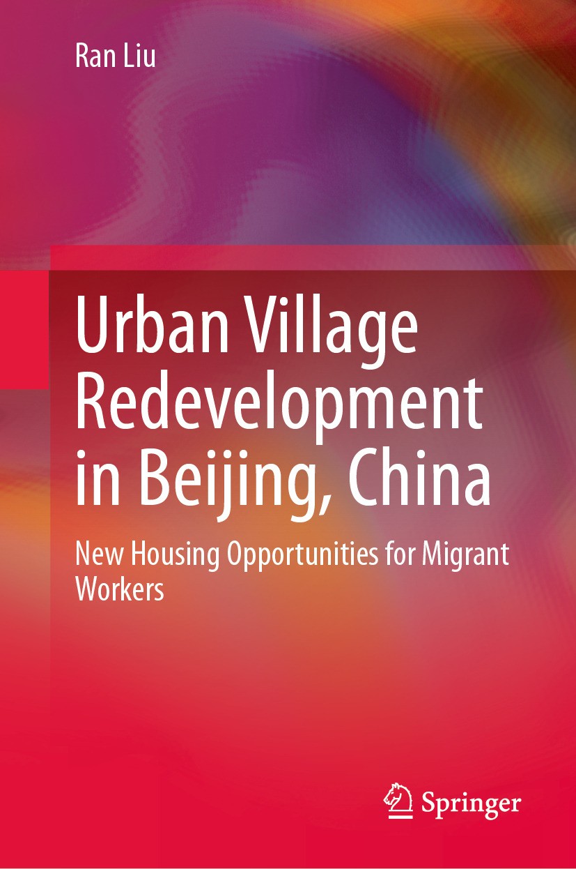 Titlebook: Urban Village Redevelopment in Beijing, China; New Housing Opportun Ran Liu Book 2024 The Editor(s) (if applicable) and The Author(s), unde Titlebook: Urban Village Redevelopment in Beijing, China; New Housing Opportun Ran Liu Book 2024 The Editor(s) (if applicable) and The Author(s), unde