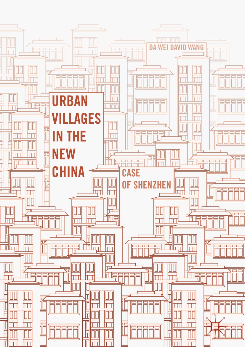 Titlebook: Urban Villages in the New China; Case of Shenzhen Da Wei David Wang Book 2016 The Editor(s) (if applicable) and The Author(s) 2016 Urban Vi Titlebook: Urban Villages in the New China; Case of Shenzhen Da Wei David Wang Book 2016 The Editor(s) (if applicable) and The Author(s) 2016 Urban Vi