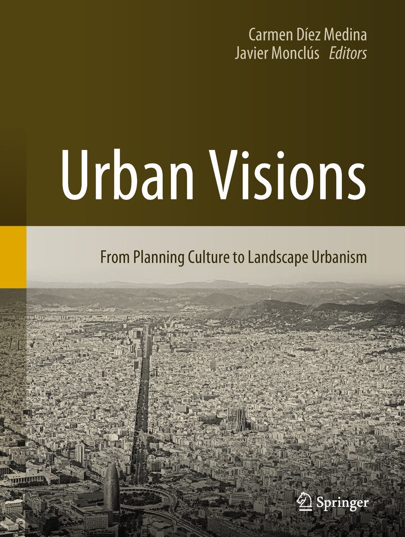 Titlebook: Urban Visions; From Planning Cultur Carmen Díez Medina,Javier Monclús Book 2018 Springer International Publishing AG, part of Springer Natu Titlebook: Urban Visions; From Planning Cultur Carmen Díez Medina,Javier Monclús Book 2018 Springer International Publishing AG, part of Springer Natu