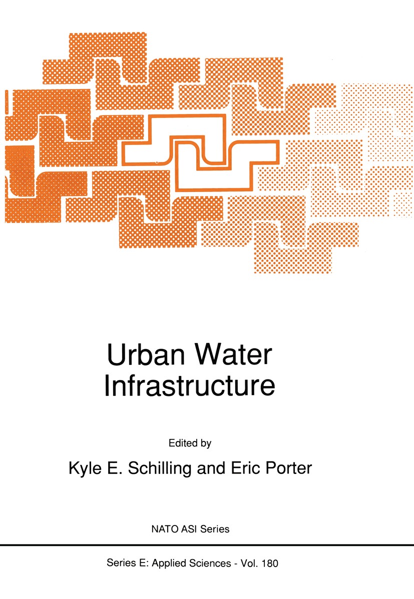Titlebook: Urban Water Infrastructure; Kyle E. Schilling,Eric Porter Book 1990 Kluwer Academic Publishers 1990 Pet.STR.aging.development.environment. Titlebook: Urban Water Infrastructure; Kyle E. Schilling,Eric Porter Book 1990 Kluwer Academic Publishers 1990 Pet.STR.aging.development.environment.