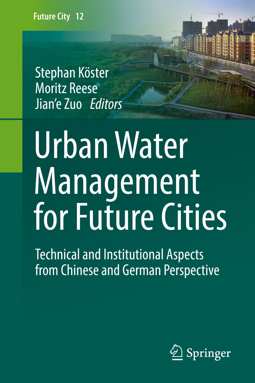 Titlebook: Urban Water Management for Future Cities; Technical and Instit Stephan Köster,Moritz Reese,Jian‘e Zuo Book 2019 Springer Nature Switzerland Titlebook: Urban Water Management for Future Cities; Technical and Instit Stephan Köster,Moritz Reese,Jian‘e Zuo Book 2019 Springer Nature Switzerland