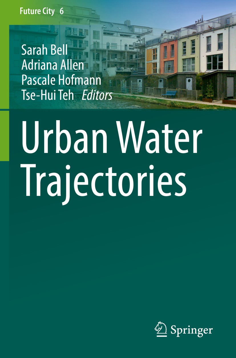 Titlebook: Urban Water Trajectories; Sarah Bell,Adriana Allen,Tse-Hui Teh Book 2017 Springer International Publishing Switzerland 2017 water.cities.p Titlebook: Urban Water Trajectories; Sarah Bell,Adriana Allen,Tse-Hui Teh Book 2017 Springer International Publishing Switzerland 2017 water.cities.p