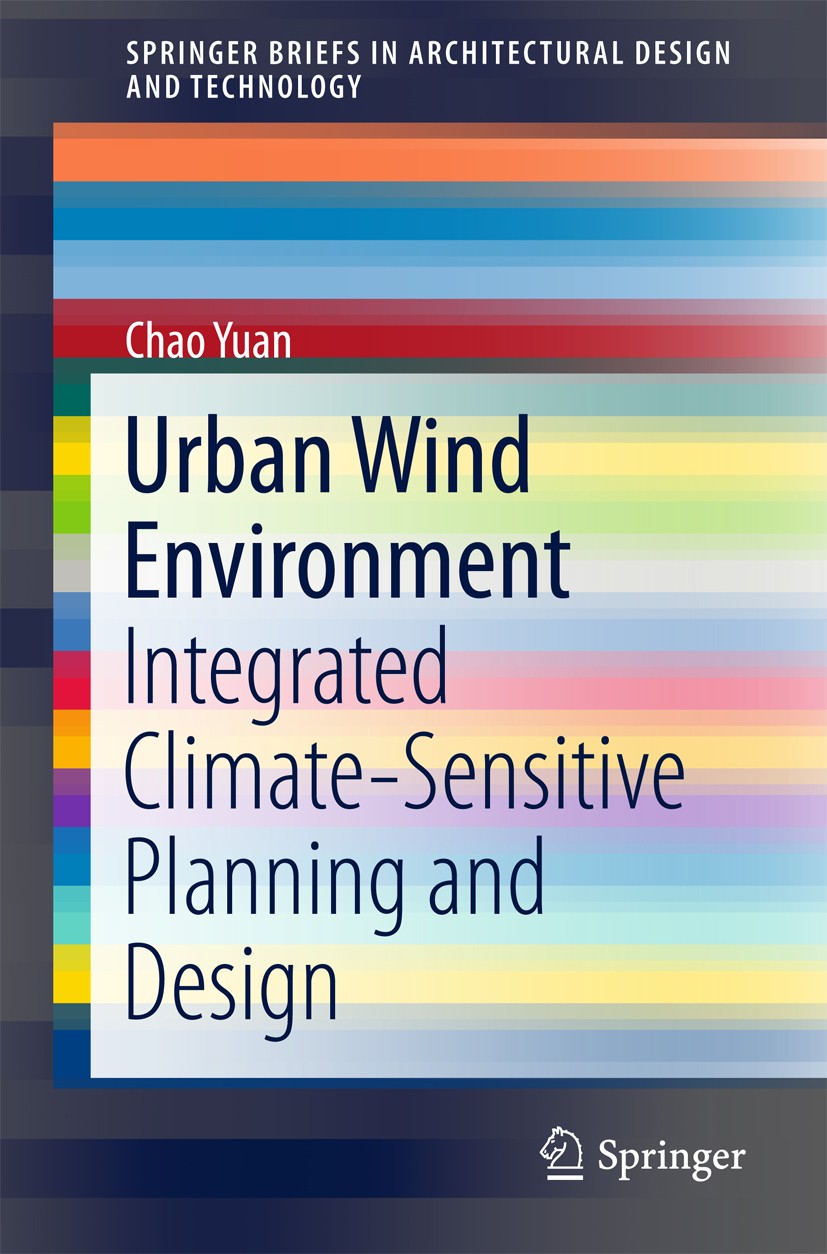 Titlebook: Urban Wind Environment; Integrated Climate-S Chao Yuan Book 2018 The Author(s) 2018 Compact urban planning.Computational fluid dynamics (CF Titlebook: Urban Wind Environment; Integrated Climate-S Chao Yuan Book 2018 The Author(s) 2018 Compact urban planning.Computational fluid dynamics (CF