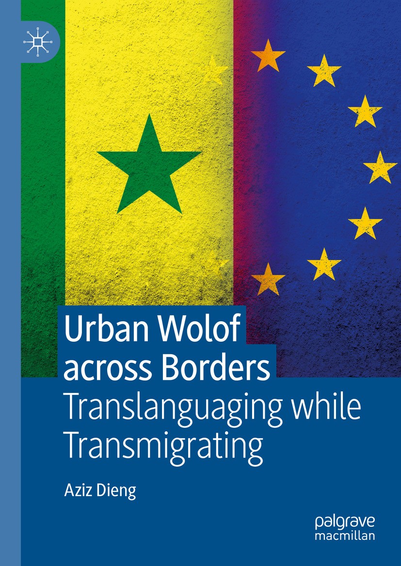 Titlebook: Urban Wolof across Borders; Translanguaging whil Aziz Dieng Book 2024 The Editor(s) (if applicable) and The Author(s), under exclusive lice Titlebook: Urban Wolof across Borders; Translanguaging whil Aziz Dieng Book 2024 The Editor(s) (if applicable) and The Author(s), under exclusive lice