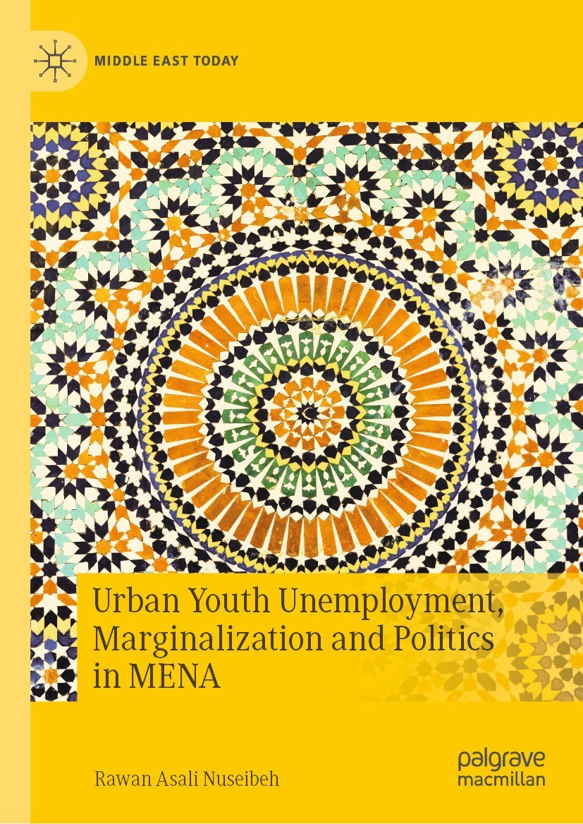 Titlebook: Urban Youth Unemployment, Marginalization and Politics in MENA; Rawan Asali Nuseibeh Book 2022 The Editor(s) (if applicable) and The Autho Titlebook: Urban Youth Unemployment, Marginalization and Politics in MENA; Rawan Asali Nuseibeh Book 2022 The Editor(s) (if applicable) and The Autho