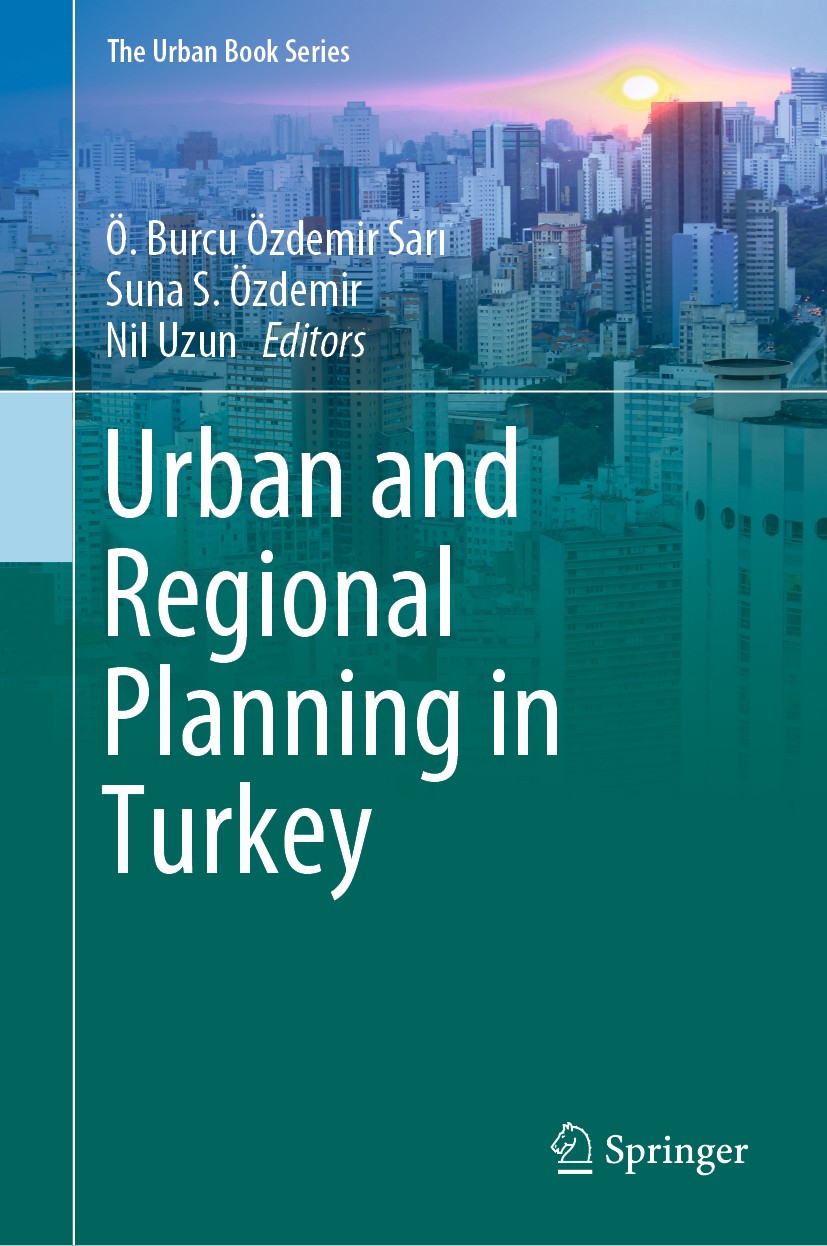 Titlebook: Urban and Regional Planning in Turkey; Ö. Burcu Özdemir Sarı,Suna S. Özdemir,Nil Uzun Book 2019 Springer Nature Switzerland AG 2019 Urban Titlebook: Urban and Regional Planning in Turkey; Ö. Burcu Özdemir Sarı,Suna S. Özdemir,Nil Uzun Book 2019 Springer Nature Switzerland AG 2019 Urban