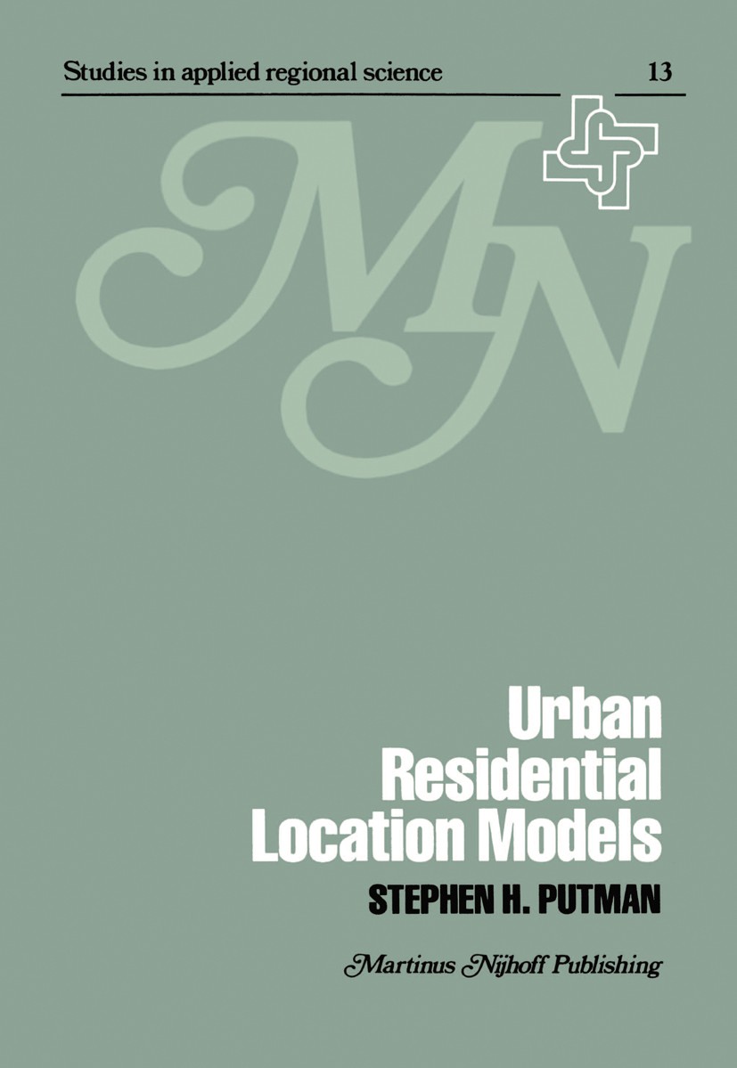 Titlebook: Urban residential location models; Stephen H. Putman Book 1979 Martinus Nijhoff Publishing 1979 Urban Areas.growth.spatial analysis.traffi Titlebook: Urban residential location models; Stephen H. Putman Book 1979 Martinus Nijhoff Publishing 1979 Urban Areas.growth.spatial analysis.traffi