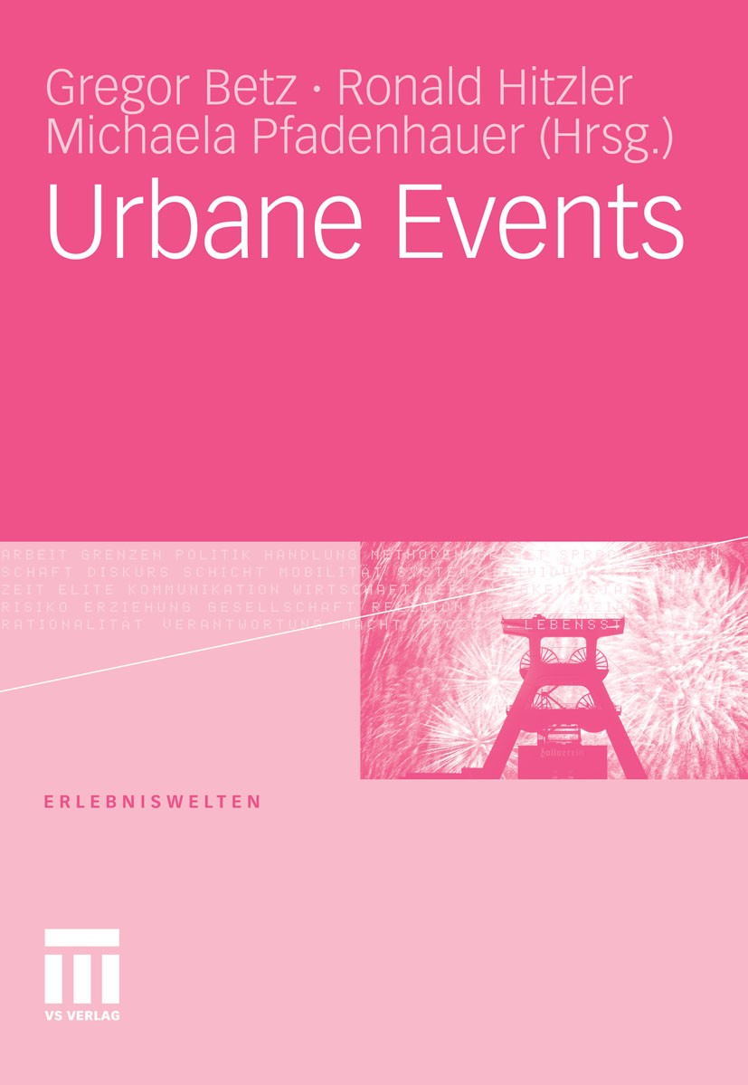 Titlebook: Urbane Events; Gregor Betz,Ronald Hitzler,Michaela Pfadenhauer Book 2011 VS Verlag für Sozialwissenschaften | Springer Fachmedien Wiesbade Titlebook: Urbane Events; Gregor Betz,Ronald Hitzler,Michaela Pfadenhauer Book 2011 VS Verlag für Sozialwissenschaften | Springer Fachmedien Wiesbade