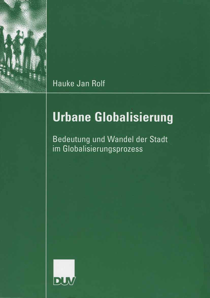 Titlebook: Urbane Globalisierung; Bedeutung und Wandel Hauke Jan Rolf Book 2006 VS Verlag für Sozialwissenschaften | Springer Fachmedien Wiesbaden Gmb Titlebook: Urbane Globalisierung; Bedeutung und Wandel Hauke Jan Rolf Book 2006 VS Verlag für Sozialwissenschaften | Springer Fachmedien Wiesbaden Gmb
