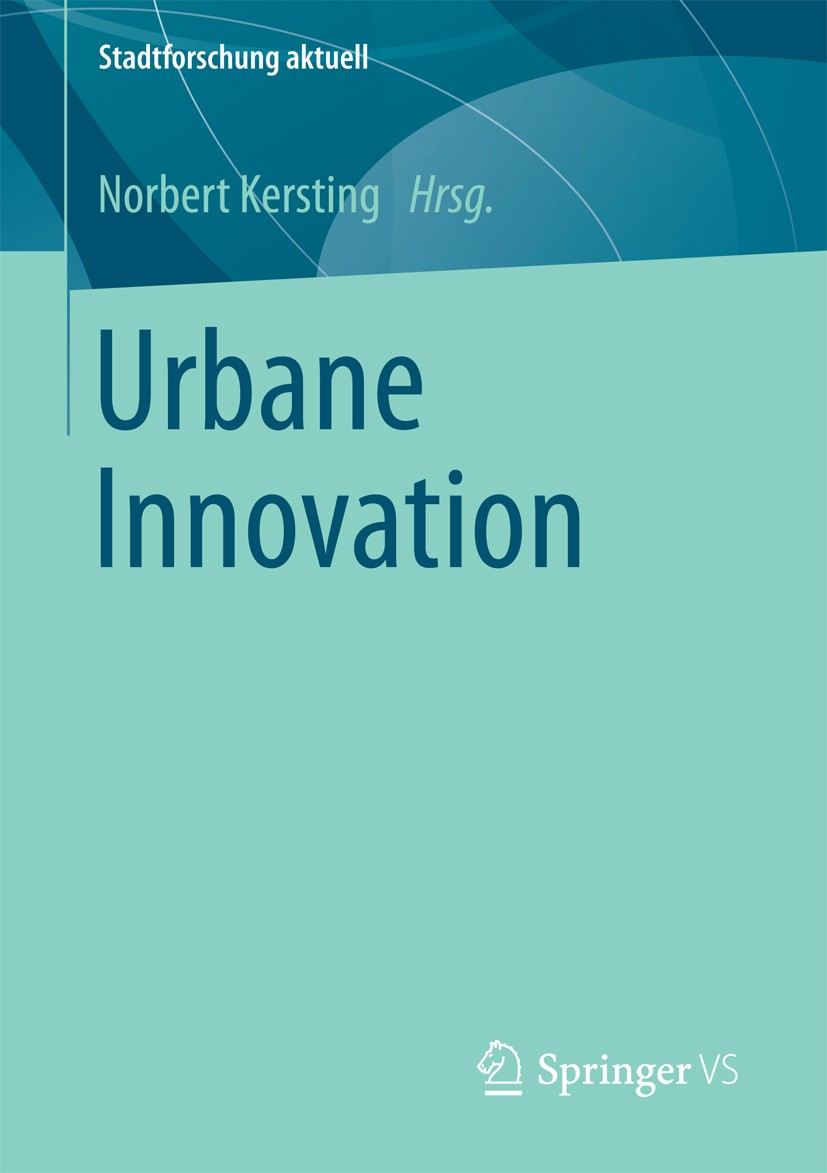 Titlebook: Urbane Innovation; Norbert Kersting Book 2017 Springer Fachmedien Wiesbaden 2017 Demokratische Innovation.Kommunalfinanzen.Open government Titlebook: Urbane Innovation; Norbert Kersting Book 2017 Springer Fachmedien Wiesbaden 2017 Demokratische Innovation.Kommunalfinanzen.Open government