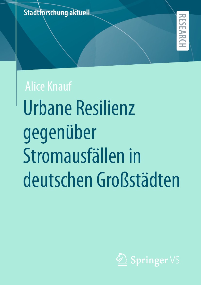 Titlebook: Urbane Resilienz gegenüber Stromausfällen in deutschen Großstädten; Alice Knauf Book 2020 Der/die Herausgeber bzw. der/die Autor(en), exkl Titlebook: Urbane Resilienz gegenüber Stromausfällen in deutschen Großstädten; Alice Knauf Book 2020 Der/die Herausgeber bzw. der/die Autor(en), exkl