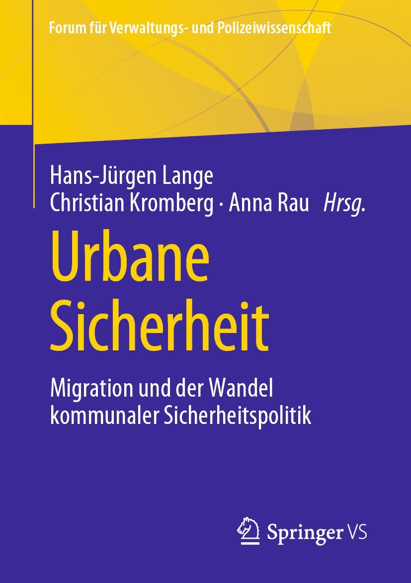 Titlebook: Urbane Sicherheit; Migration und der Wa Hans-Jürgen Lange,Christian Kromberg,Anna Rau Book 2021 Der/die Herausgeber bzw. der/die Autor(en), Titlebook: Urbane Sicherheit; Migration und der Wa Hans-Jürgen Lange,Christian Kromberg,Anna Rau Book 2021 Der/die Herausgeber bzw. der/die Autor(en),