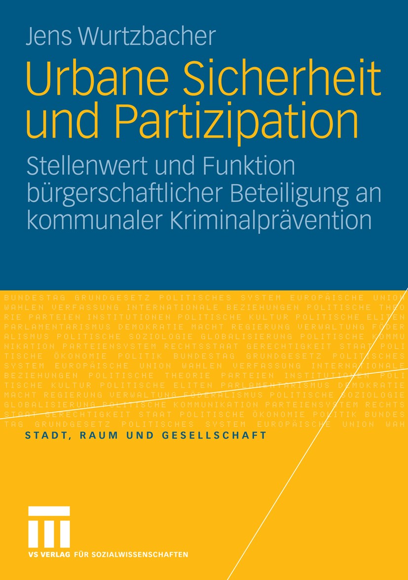 Titlebook: Urbane Sicherheit und Partizipation; Stellenwert und Funk Jens Wurtzbacher Book 2008 VS Verlag für Sozialwissenschaften | Springer Fachmedi Titlebook: Urbane Sicherheit und Partizipation; Stellenwert und Funk Jens Wurtzbacher Book 2008 VS Verlag für Sozialwissenschaften | Springer Fachmedi