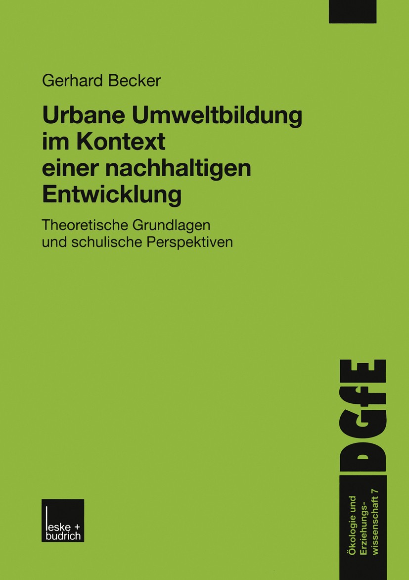 Titlebook: Urbane Umweltbildung im Kontext einer nachhaltigen Entwicklung; Theoretische Grundla Gerhard Becker Book 2001 Leske + Budrich, Opladen 2001 Titlebook: Urbane Umweltbildung im Kontext einer nachhaltigen Entwicklung; Theoretische Grundla Gerhard Becker Book 2001 Leske + Budrich, Opladen 2001
