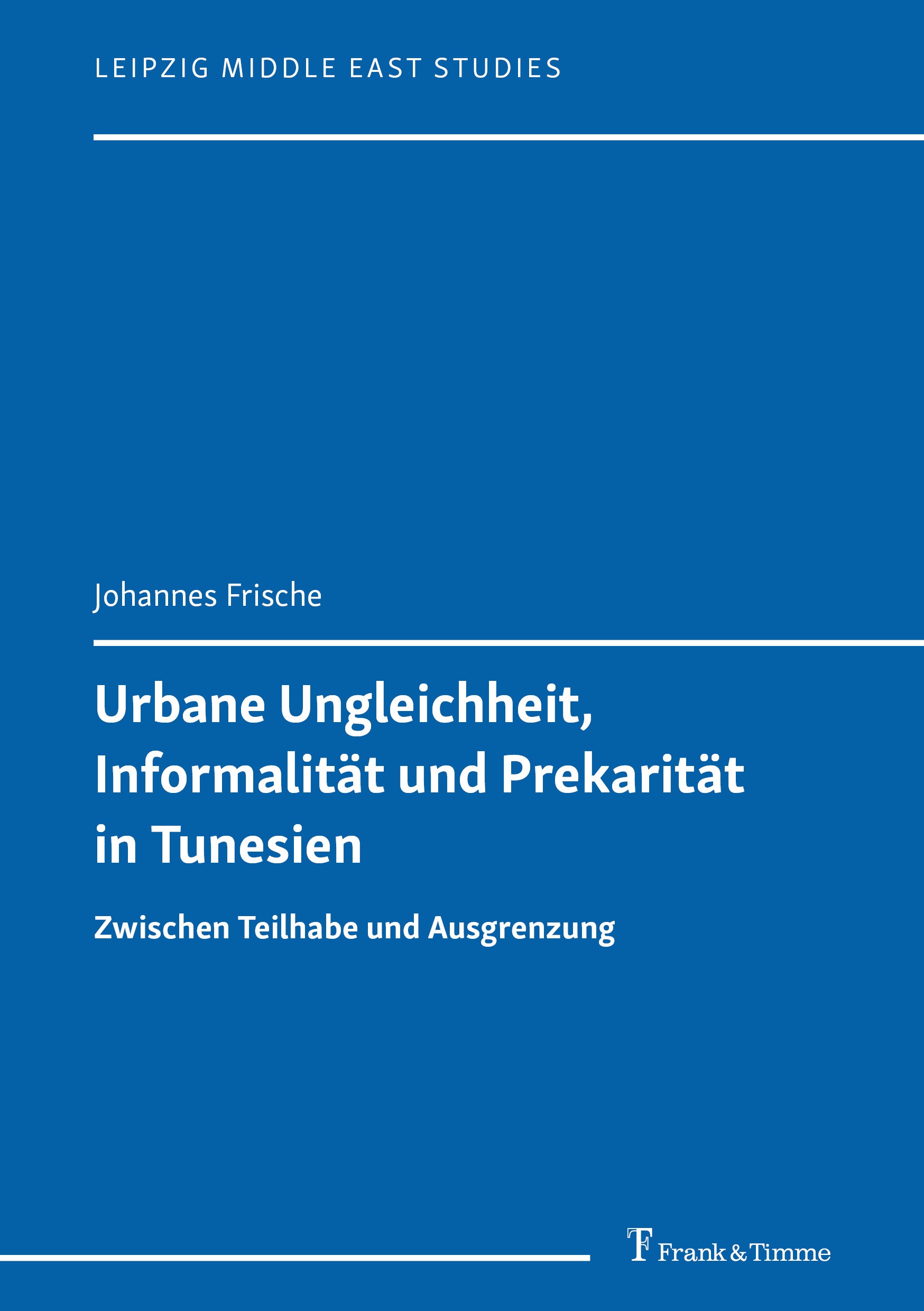 Titlebook: Urbane Ungleichheit, Informalität und Prekarität in Tunesien; Zwischen Teilhabe un Johannes Frische Book 2022 Frank & Timme GmbH 2022 Preka Titlebook: Urbane Ungleichheit, Informalität und Prekarität in Tunesien; Zwischen Teilhabe un Johannes Frische Book 2022 Frank & Timme GmbH 2022 Preka