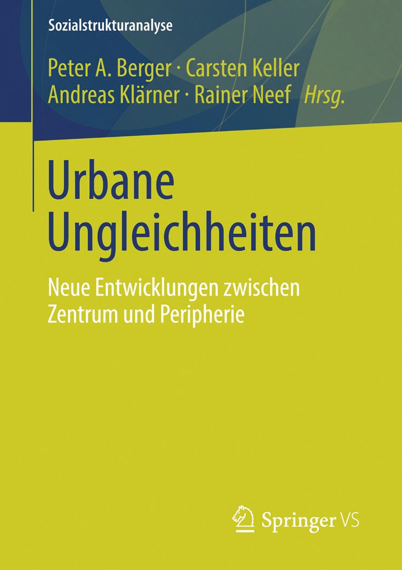 Titlebook: Urbane Ungleichheiten; Neue Entwicklungen z Peter A. Berger,Carsten Keller,Rainer Neef Book 2014 Springer Fachmedien Wiesbaden 2014 Lokale Titlebook: Urbane Ungleichheiten; Neue Entwicklungen z Peter A. Berger,Carsten Keller,Rainer Neef Book 2014 Springer Fachmedien Wiesbaden 2014 Lokale