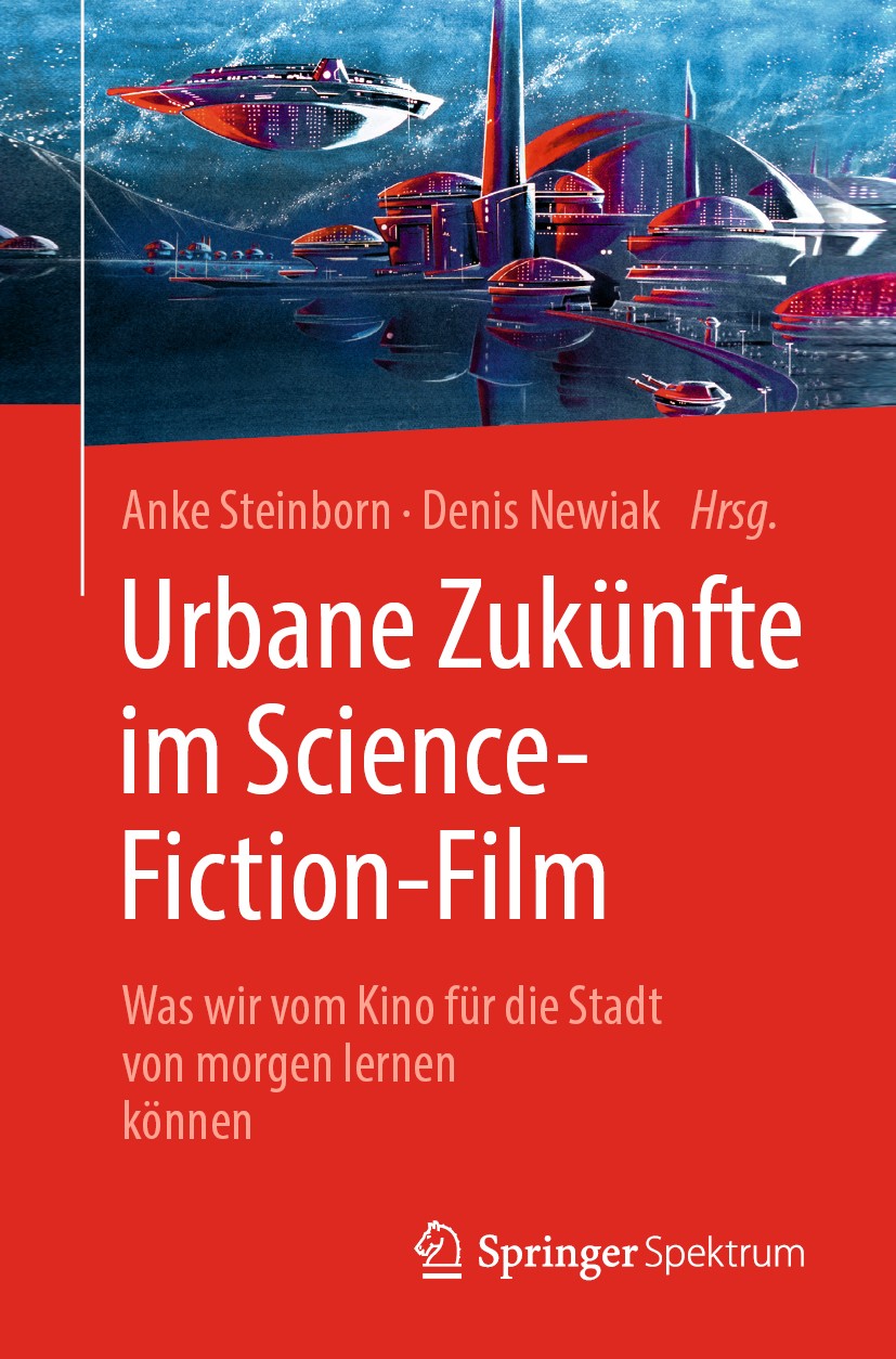Titlebook: Urbane Zukünfte im Science-Fiction-Film; Was wir vom Kino für Anke Steinborn,Denis Newiak Book 2020 Springer-Verlag GmbH Deutschland, ein T Titlebook: Urbane Zukünfte im Science-Fiction-Film; Was wir vom Kino für Anke Steinborn,Denis Newiak Book 2020 Springer-Verlag GmbH Deutschland, ein T