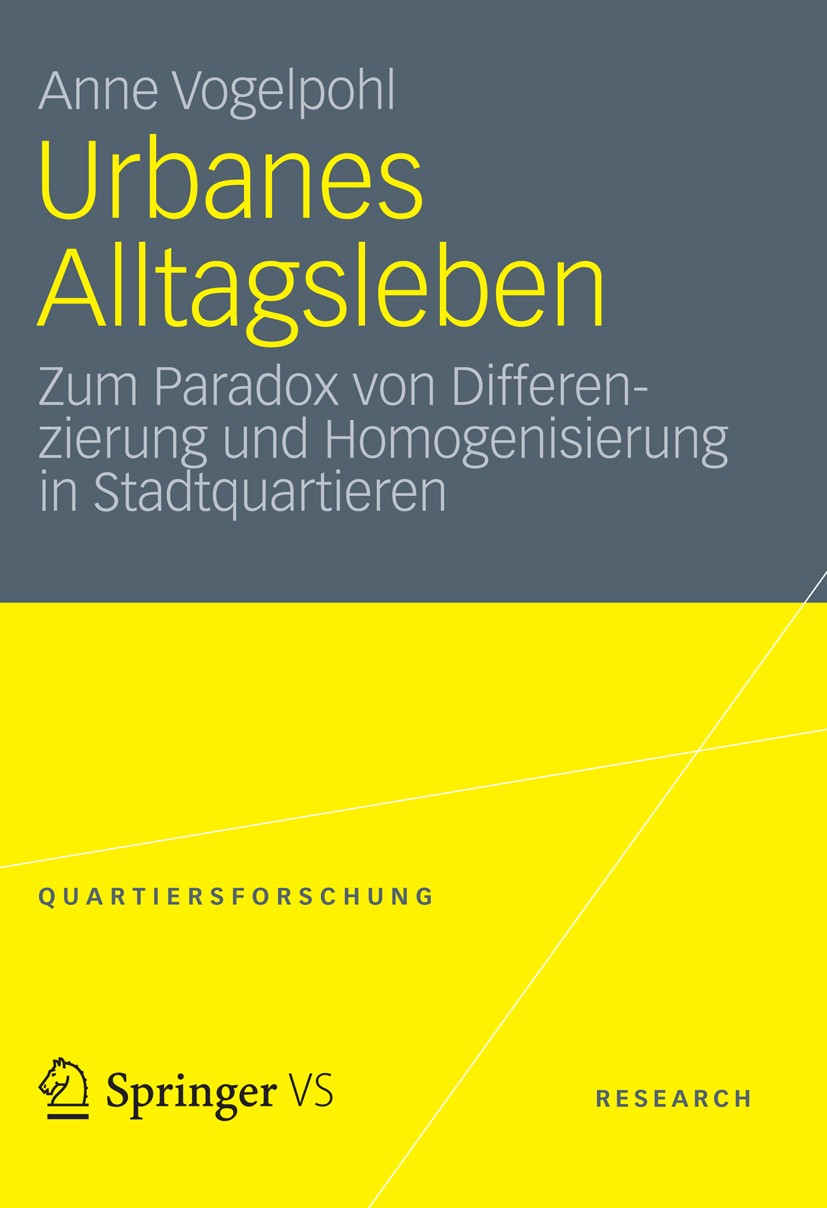 Titlebook: Urbanes Alltagsleben; Zum Paradox von Diff Anne Vogelpohl Book 2012 VS Verlag für Sozialwissenschaften | Springer Fachmedien Wiesbaden 2012 Titlebook: Urbanes Alltagsleben; Zum Paradox von Diff Anne Vogelpohl Book 2012 VS Verlag für Sozialwissenschaften | Springer Fachmedien Wiesbaden 2012